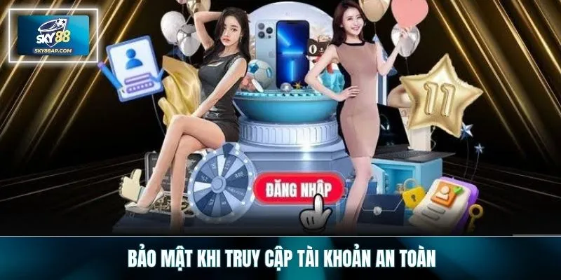 Bảo mật khi truy cập tài khoản an toàn
