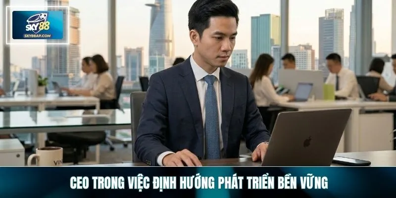 CEO trong việc định hướng phát triển bền vững