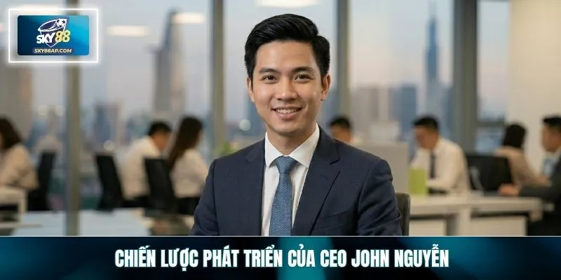 Chiến lược phát triển của CEO John Nguyễn