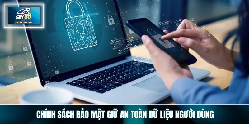 Chính sách bảo mật giữ an toàn dữ liệu người dùng