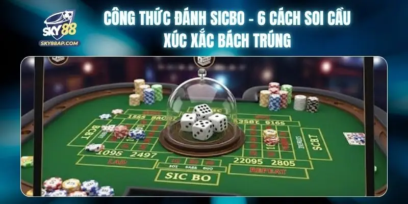 Công Thức Đánh Sicbo - 6 Cách Soi Cầu Xúc Xắc Bách Trúng
