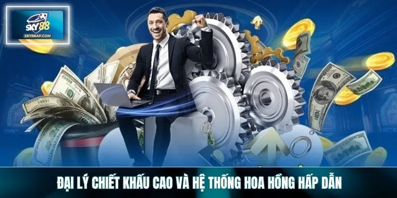 Đại lý chiết khấu cao  và hệ thống hoa hồng hấp dẫn