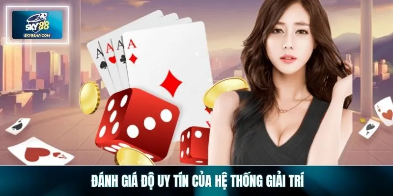 Đánh giá độ uy tín của hệ thống giải trí