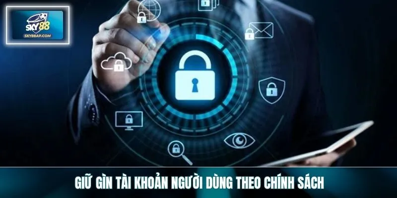 Giữ gìn tài khoản người dùng theo chính sách
