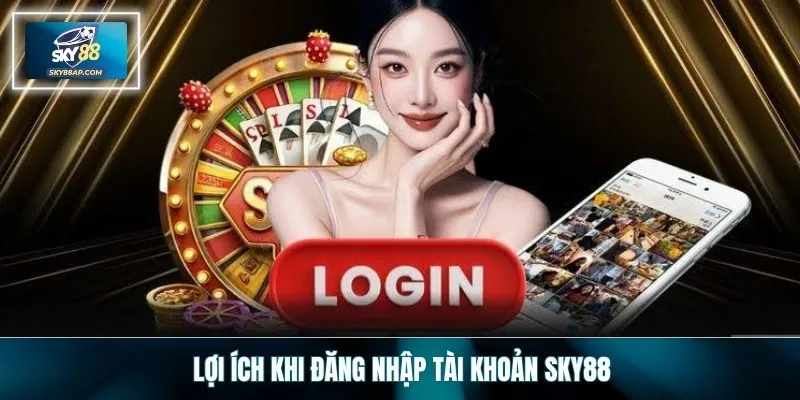 Lợi ích khi đăng nhập tài khoản SKY88