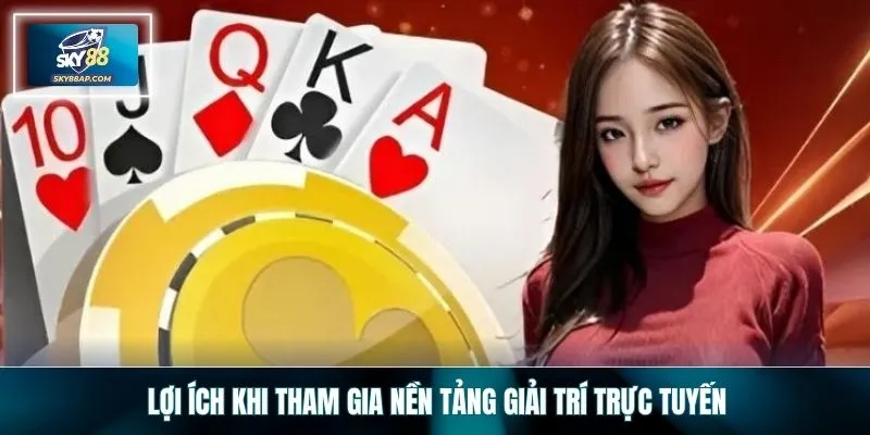 Lợi ích khi tham gia nền tảng giải trí trực tuyến