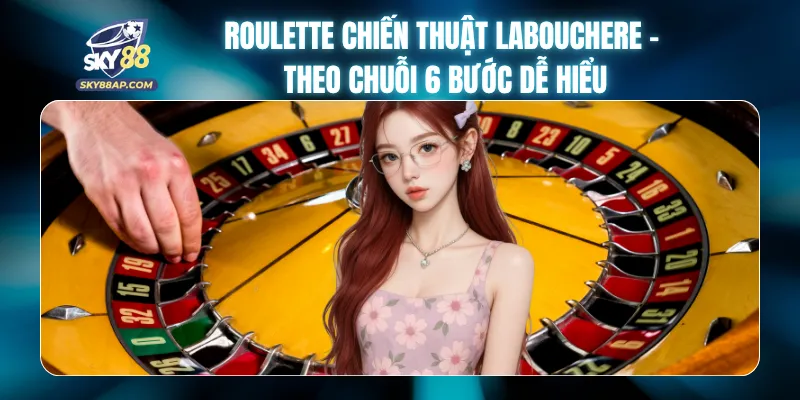 Roulette Chiến Thuật Labouchere - Theo Chuỗi 6 Bước Dễ Hiểu