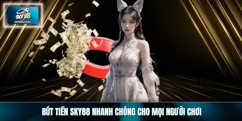 Rút tiền SKY88 nhanh chóng cho mọi người chơi