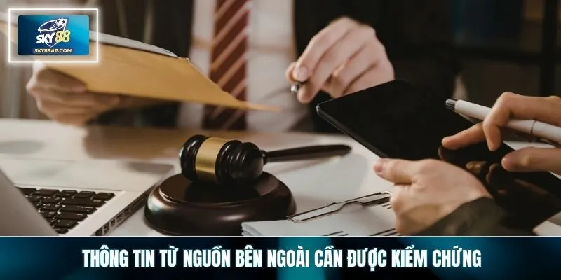 Thông tin từ nguồn bên ngoài cần được kiểm chứng