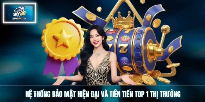 Hệ thống bảo mật hiện đại và tiên tiến top 1 thị trường