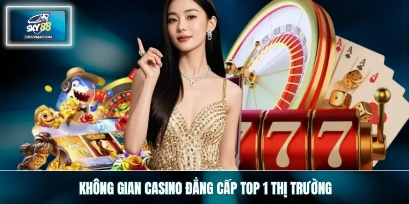 Không gian casino đẳng cấp top 1 thị trường