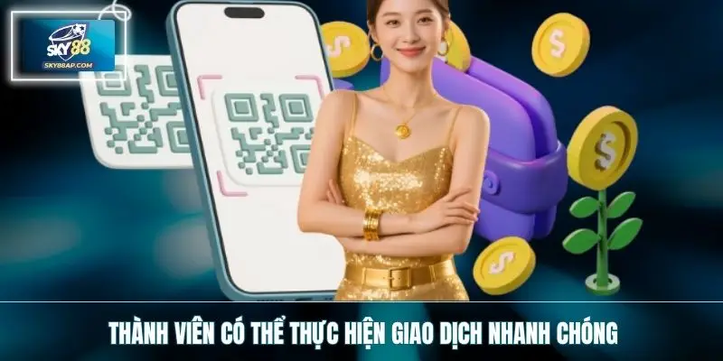 Thành viên có thể thực hiện giao dịch nhanh chóng